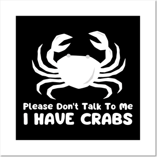 Please Don't Talk To Me I Have Crabs Posters and Art